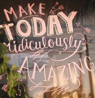 window-sign saying Make Today Ridiculously Amazing!